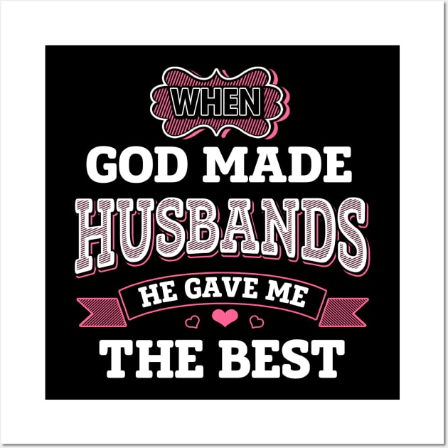 When God Made Husbands He Gave Me The Best Wall Art by jonetressie